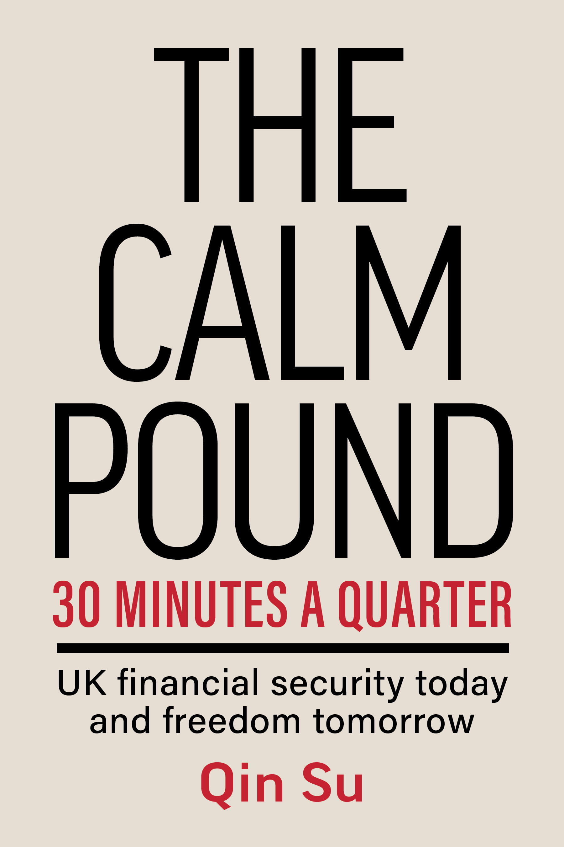 The Calm Pound Book Cover The Calm Pound book cover by Qin Su — UK personal finance system for high earners focused on security, flexibility and financial freedom.